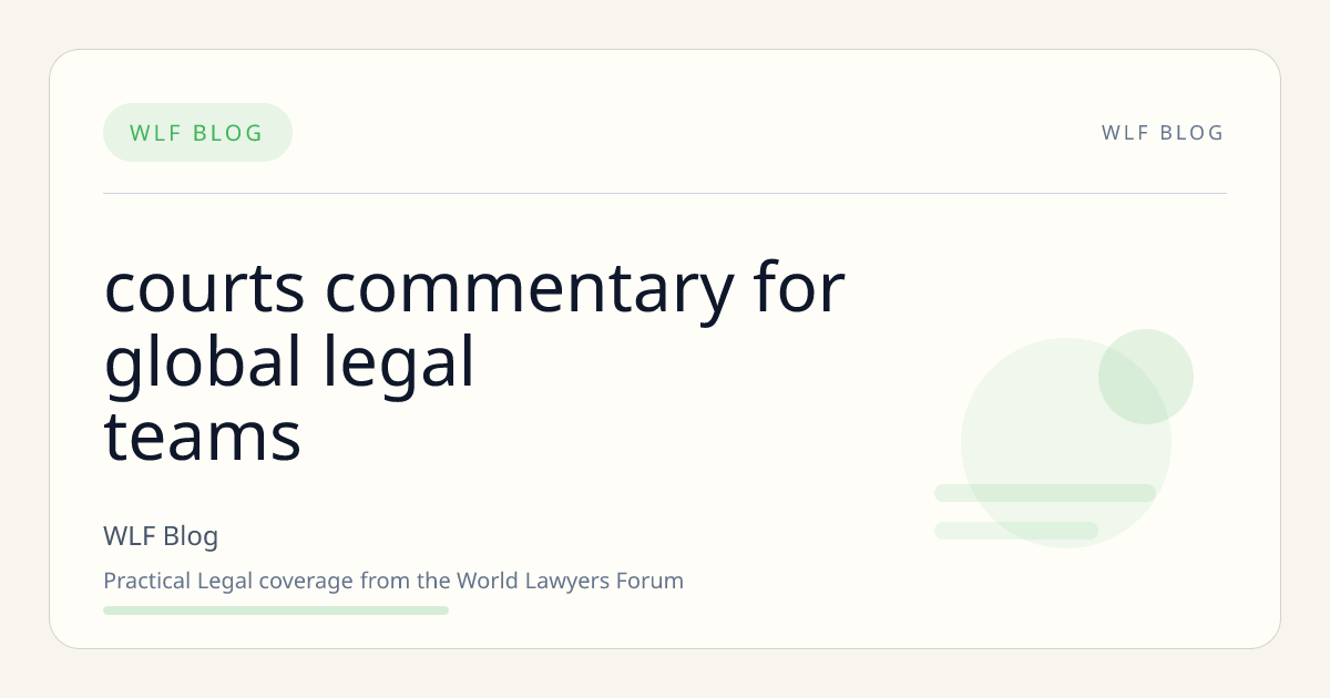 courts Commentary for Global Legal Teams