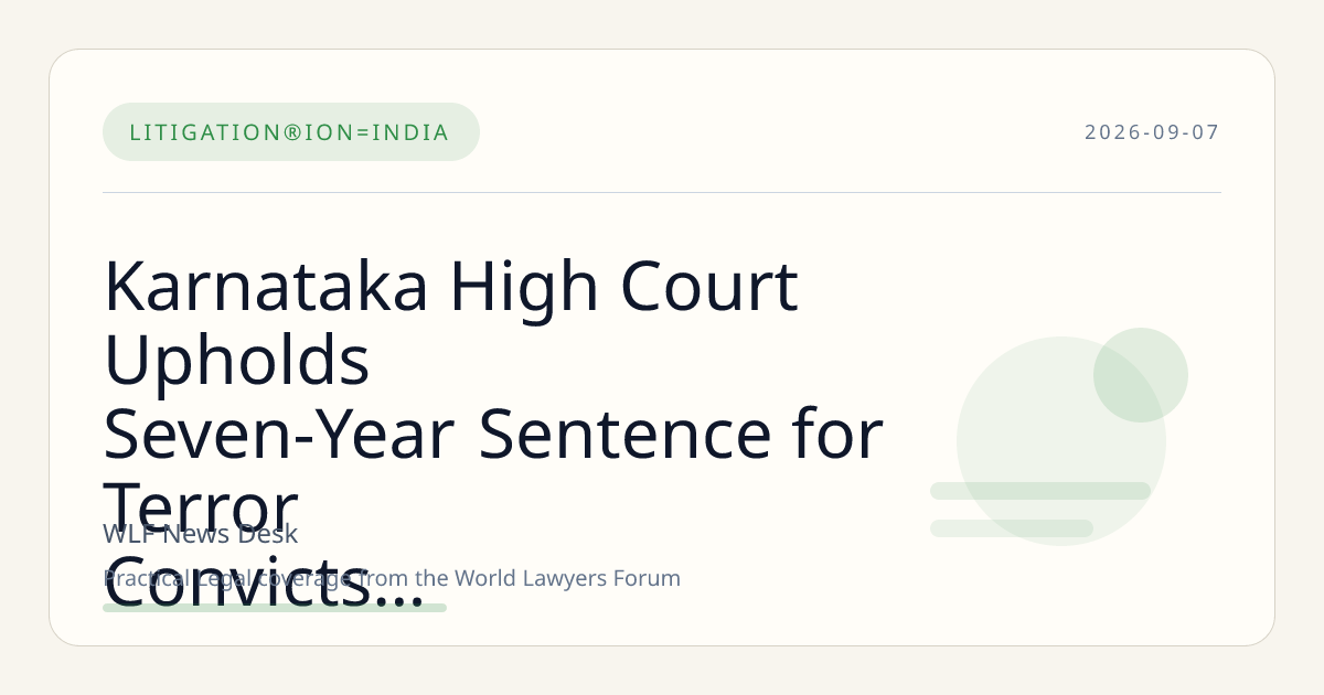 Karnataka High Court Upholds Seven-Year Sentence for Terror Convicts Citing Severity of Offences Under UAPA