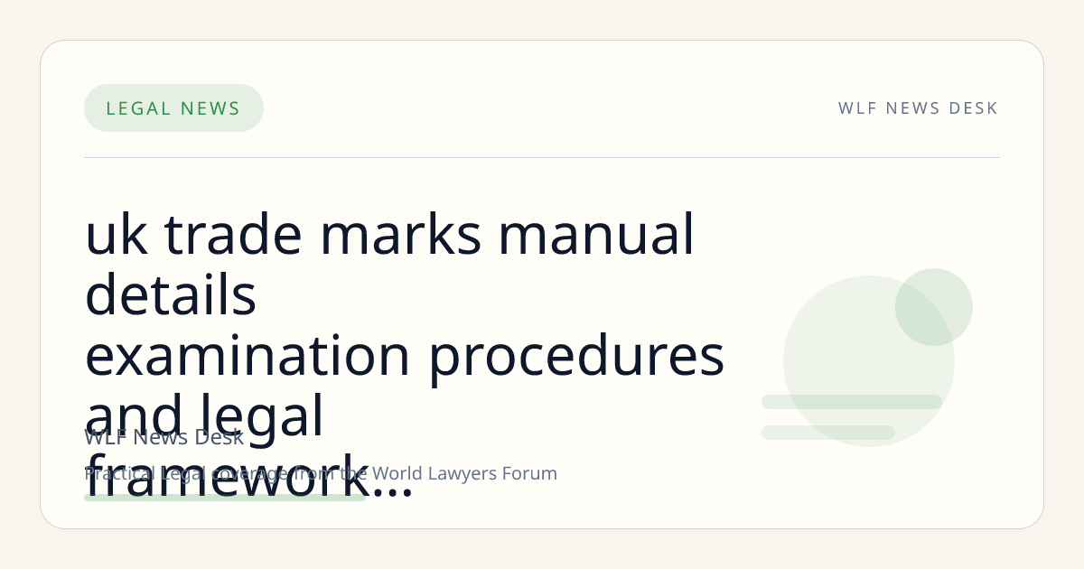UK Trade Marks Manual Details Examination Procedures and Legal Framework Post-Brexit