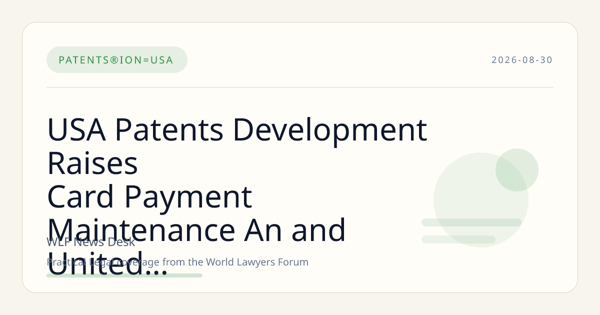 USA Patents Development Raises Card Payment Maintenance An and United States Questions