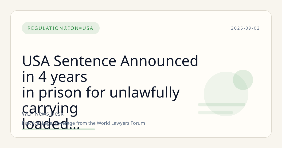 USA Sentence Announced in 4 years in prison for unlawfully carrying loaded handguns Case
